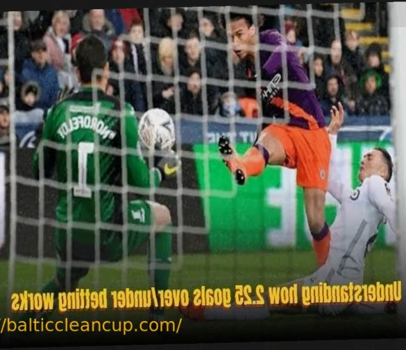 2.25 Goals Over/Under: How Experienced Bettors Analyze Matches